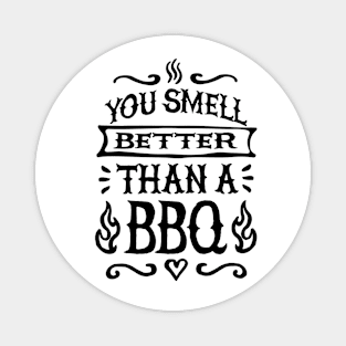 You smell better than a BBQ Barbecue father's day Magnet